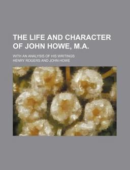 The Life and Character of John Howe, M A