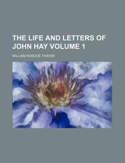 The Life and Letters of John Hay