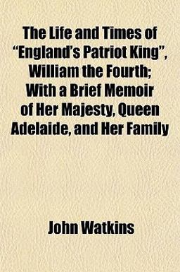 The Life and Times of England's Patriot King , William The