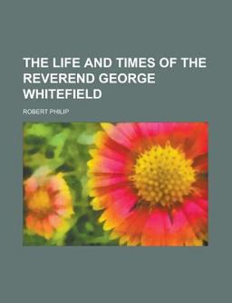 The Life and Times of the Reverend George Whitefield