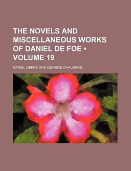 The Novels and Miscellaneous Works of Daniel de Foe