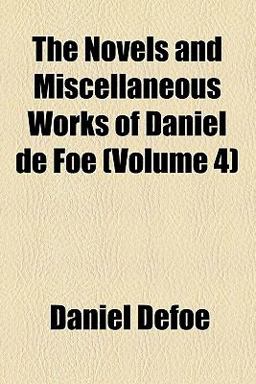 The Novels and Miscellaneous Works of Daniel de Foe