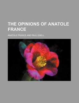 The Opinions of Anatole France The Opinions of Anatole France