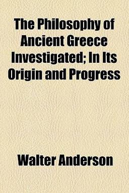 The Philosophy of Ancient Greece Investigated