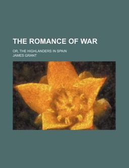 The Romance of War; or, the Highlanders in Spain