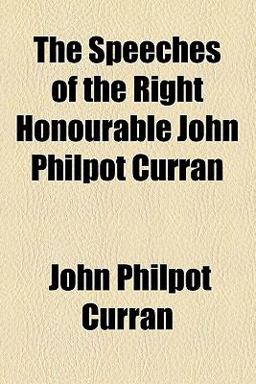 The Speeches of the Right Honourable John Philpot Curran