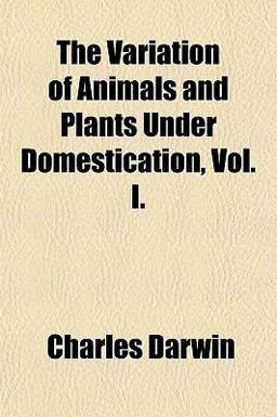 The Variation of Animals and Plants under Domestication The Variation of Animals and Plants under Domestication