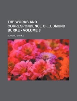 The Works and Correspondence of Edmund Burke