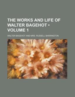 The Works and Life of Walter Bagehot