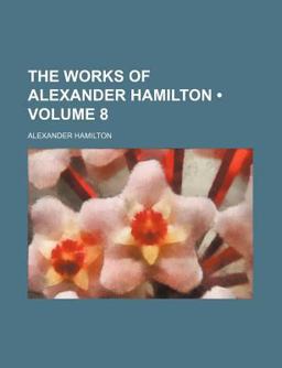 The Works of Alexander Hamilton