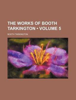 The Works of Booth Tarkington The Works of Booth Tarkington