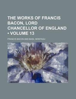 The Works of Francis Bacon, Lord Chancellor of England