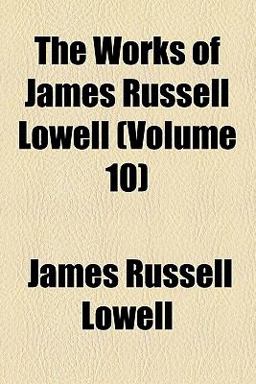 The Works of James Russell Lowell