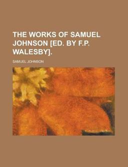 The Works of Samuel Johnson [Ed by F P Walesby]
