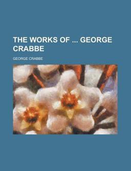 The Works of George Crabbe The Works of George Crabbe