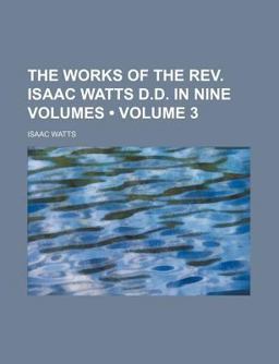 The Works of the Rev Isaac Watts D D In