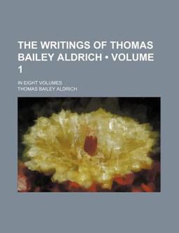 The Writings of Thomas Bailey Aldrich