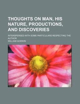 Thoughts on Man, His Nature, Productions, and Discoveries