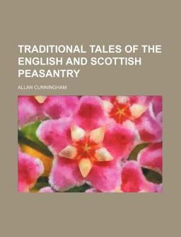 Traditional Tales of the English and Scottish Peasantry