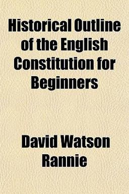 Historical Outline of the English Constitution for Beginners