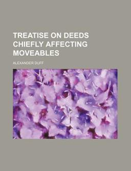 Treatise on Deeds Chiefly Affecting Moveables