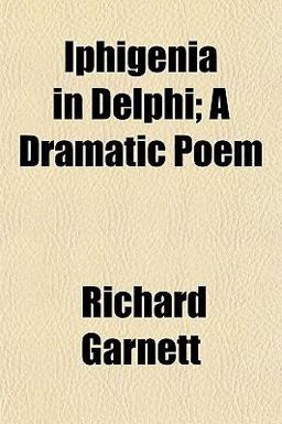 Iphigenia in Delphi; a Dramatic Poem