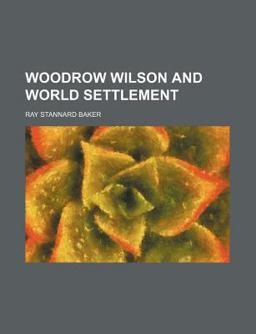 Woodrow Wilson and World Settlement