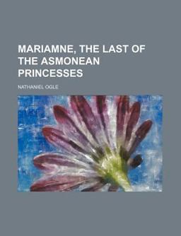 [Mariamne, the Last of the Asmonean Princesses [Mariamne, the Last of the Asmonean Princesses