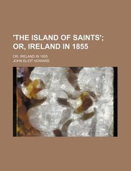 'the Island of Saints'; or, Ireland In 1855