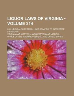 Liquor Laws of Virginia; Including Also Federal Laws Relating to Interstate Shipments