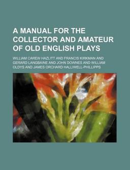 A Manual for the Collector and Amateur of Old English Plays