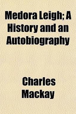 Medora Leigh; a History and an Autobiography