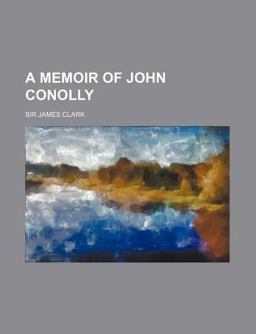 A Memoir of John Conolly A Memoir of John Conolly