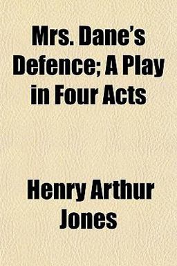 Mrs Dane's Defence; a Play in Four Acts Mrs Dane's Defence; a Play in Four Acts