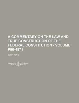 A Commentary on the Law and True Construction of the Federal Constitution