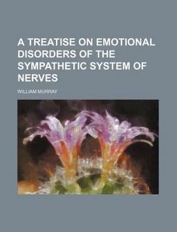 A Treatise on Emotional Disorders of the Sympathetic System of Nerves