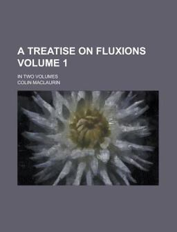 A Treatise on Fluxions