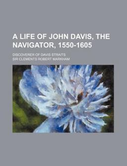 A Life of John Davis, the Navigator, 1550-1605