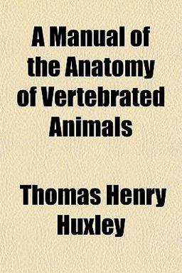 A Manual of the Anatomy of Vertebrated Animals
