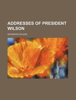 Addresses of President Wilson