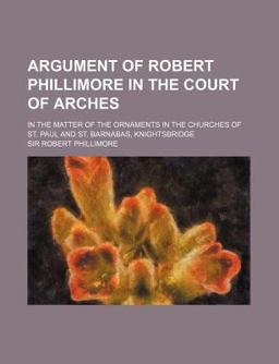 Argument of Robert Phillimore in the Court of Arches