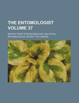 The Entomologist; an Illustrated Journal of General Entomology The Entomologist; an Illustrated Journal of General Entomology