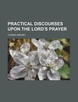 Practical Discourses upon the Lord's Prayer
