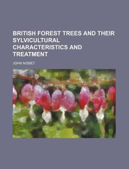 British Forest Trees and Their Sylvicultural Characteristics and Treatment