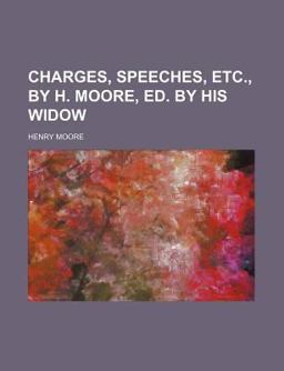 Charges, Speeches, etc , by H Moore, Ed by His Widow