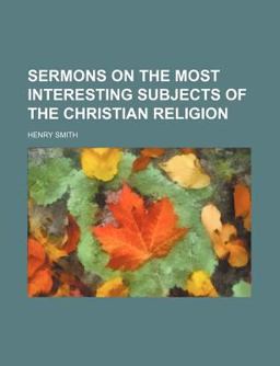 Sermons on the Most Interesting Subjects of the Christian Religion