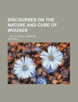Discourses on the Nature and Cure of Wounds