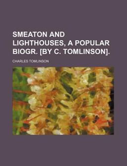 Smeaton and Lighthouses, a Popular Biogr [by C Tomlinson]