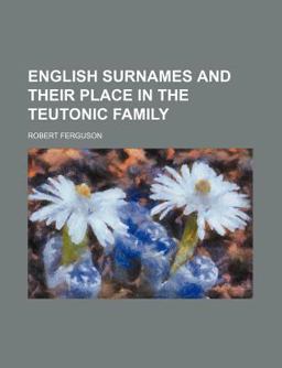 English Surnames and Their Place in the Teutonic Family