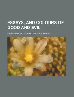 Essays, and Colours of Good and Evil